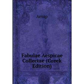 

Книга Fabulae Aespicae Collectae (Greek Edition)