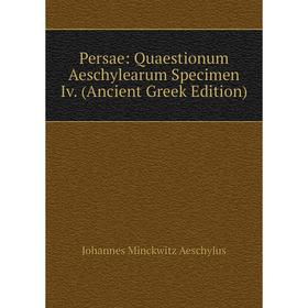 

Книга Persae: Quaestionum Aeschylearum Specimen Iv. (Ancient Greek Edition)