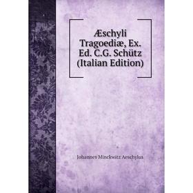 

Книга Æschyli Tragoediæ, Ex. Ed. C.G. Schütz (Italian Edition)