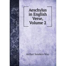 

Книга Aeschylus in English Verse, Volume 2