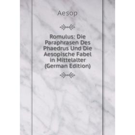 

Книга Romulus: Die Paraphrasen Des Phaedrus Und Die Aesopische Fabel in Mittelalter (German Edition)