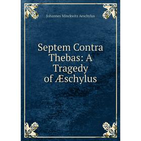

Книга Septem Contra Thebas: A Tragedy of Æschylus