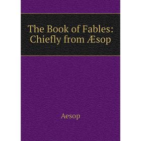 

Книга The Book of Fables: Chiefly from Æsop