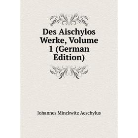 

Книга Des Aischylos Werke, Volume 1 (German Edition)