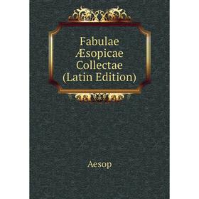 

Книга Fabulae Æsopicae Collectae (Latin Edition)