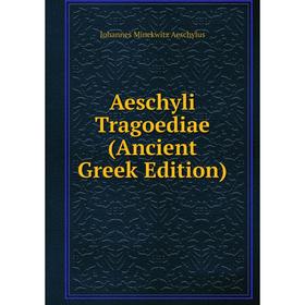 

Книга Aeschyli Tragoediae (Ancient Greek Edition)