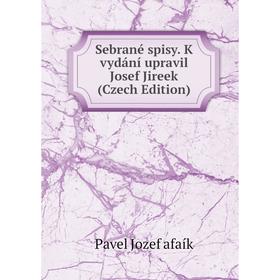 

Книга Sebrané spisy. K vydání upravil Josef Jireek (Czech Edition)