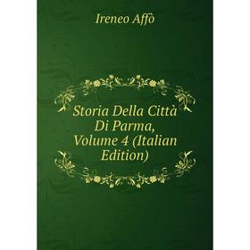 

Книга Storia Della Città Di Parma, Volume 4 (Italian Edition)