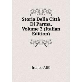 

Книга Storia Della Città Di Parma, Volume 2 (Italian Edition)