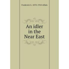 

Книга An idler in the Near East