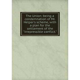 

Книга The Union: being a condemnation of Mr. Helper's scheme, with a plan for the settlement of the irrepressible conflict.