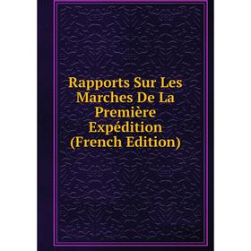 

Книга Rapports Sur Les Marches De La Première Expédition (French Edition)