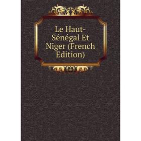 

Книга Le Haut-Sénégal Et Niger