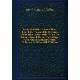 

Книга Swenska Folkets Sago-Häfder: Eller Fäderneslandets Historia, Sådan Hon Lefwat Och Till En Del Ännu Lefwer I Sägner, Folksånger