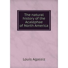 

Книга The natural history of the Acalephae of North America