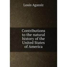 

Книга Contributions to the natural history of the United States of America