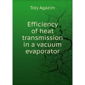 

Книга Efficiency of heat transmission in a vacuum evaporator