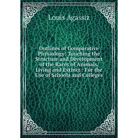 

Книга Outlines of Comparative Physiology: Touching the Structure and Development of the Races of Animals, Living and Extinct: For the Use of Schools