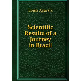 

Книга Scientific Results of a Journey in Brazil