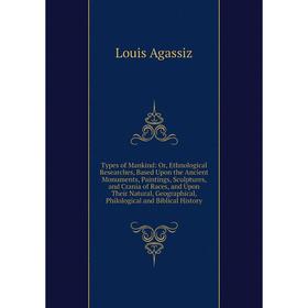 

Книга Types of Mankind: Or, Ethnological Researches, Based Upon the Ancient Monuments, Paintings, Sculptures, and Crania of Races