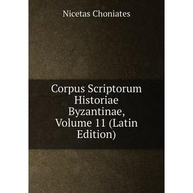 

Книга Corpus Scriptorum Historiae Byzantinae, Volume 11 (Latin Edition)