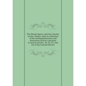 

Книга The Khond Agency and the Calcutta review: being a reply in refutation of the misrepresentations and distortions of facts contained in several ar