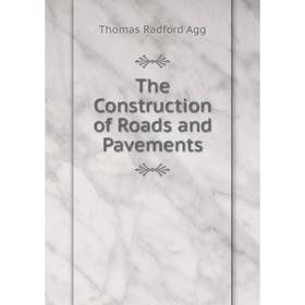 

Книга The Construction of Roads and Pavements