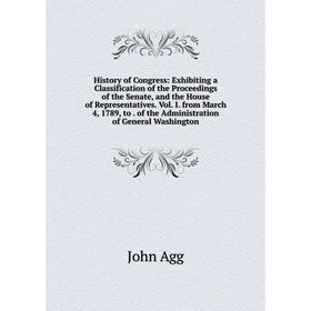 

Книга History of Congress: Exhibiting a Classification of the Proceedings of the Senate, and the House of Representatives