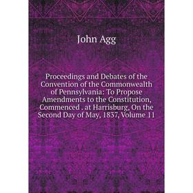 

Книга Proceedings and Debates of the Convention of the Commonwealth of Pennsylvania: To Propose Amendments to the Constitution, Commenced