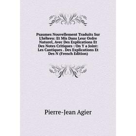 

Книга Psaumes Nouvellement Traduits Sur L'hébreu: Et Mis Dans Leur Ordre Naturel, Avec Des Explications Et Des Notes Critiques
