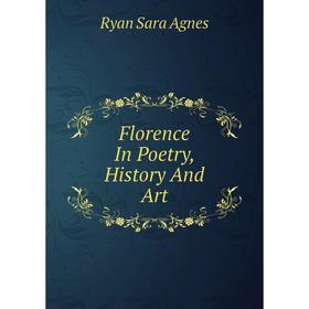 

Книга Florence In Poetry, History And Art