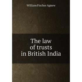 

Книга The law of trusts in British India