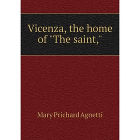 

Книга Vicenza, the home of The saint