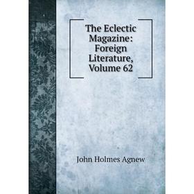 

Книга The Eclectic Magazine: Foreign Literature, Volume 62