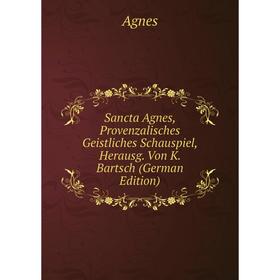 

Книга Sancta Agnes, Provenzalisches Geistliches Schauspiel, Herausg. Von K. Bartsch (German Edition)