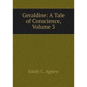 

Книга Geraldine: A Tale of Conscience, Volume 3
