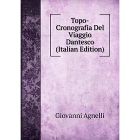 

Книга Topo-Cronografia Del Viaggio Dantesco (Italian Edition)