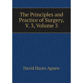

Книга The Principles and Practice of Surgery, V. 3, Volume 3