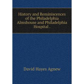 

Книга History and Reminiscences of the Philadelphia Almshouse and Philadelphia Hospital.