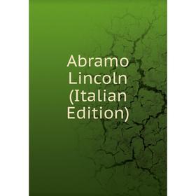 

Книга Abramo Lincoln (Italian Edition)