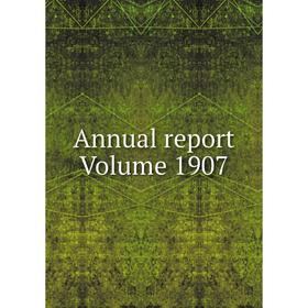 

Книга Annual report Volume 1907