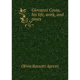 

Книга Giovanni Costa, his life, work, and times