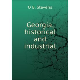 

Книга Georgia, historical and industrial