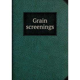 

Книга Grain screenings