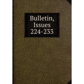 

Книга Bulletin, Issues 224-233