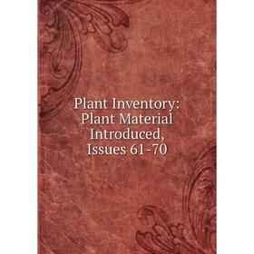 

Книга Plant Inventory: Plant Material Introduced, Issues 61-70