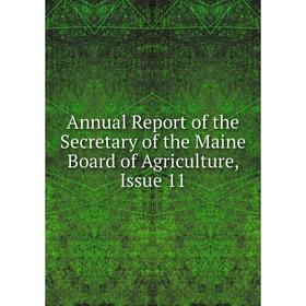 

Книга Annual Report of the Secretary of the Maine Board of Agriculture, Issue 11