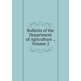 

Книга Bulletin of the Department of Agriculture., Volume 2
