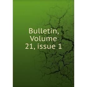 

Книга Bulletin, Volume 21, issue 1