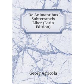

Книга De Animantibus Subterraneis Liber (Latin Edition)